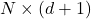 N \times (d+1)