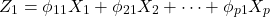 \[ Z_1 = \phi_{11}X_1 + \phi_{21}X_2 + \dots + \phi_{p1}X_p\]