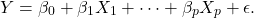 \[ Y = \beta_0 + \beta_1 X_1 + \dots + \beta_p X_p + \epsilon.\]