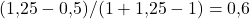 (1{,}25 - 0{,}5)/(1 + 1{,}25 - 1) = 0{,}6