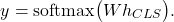 \[ y=\mathrm{softmax}\bigl(Wh_{CLS}\bigr).\]