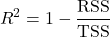 \[ R^2 = 1 - \frac{\mathrm{RSS}}{\mathrm{TSS}}\]