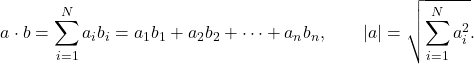 \[ a\cdot b=\sum_{i=1}^{N}a_i b_i=a_1b_1+a_2b_2+\dots+a_nb_n,\qquad |a|=\sqrt{\sum_{i=1}^{N}a_i^2}.\]