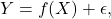 \[ Y = f(X) + \epsilon,\]
