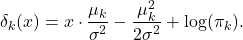 \[ \delta_k(x) = x \cdot \frac{\mu_k}{\sigma^2} - \frac{\mu_k^2}{2\sigma^2} + \log(\pi_k).\]