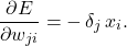 \[\frac{\partial E}{\partial w_{ji}} = -\,\delta_j\,x_i.\]