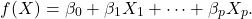 \[ f(X) = \beta_0 + \beta_1 X_1 + \dots + \beta_p X_p.\]