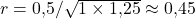 r = 0{,}5 / \sqrt{1 \times 1{,}25} \approx 0{,}45