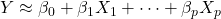 Y \approx \beta_0 + \beta_1 X_1 + \dots + \beta_p X_p