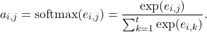 \[ a_{i,j}=\mathrm{softmax}(e_{i,j})=\frac{\exp(e_{i,j})}{\sum_{k=1}^{t}\exp(e_{i,k})}.\]