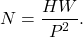 \[ N=\frac{HW}{P^{2}}.\]