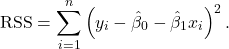 \[ \mathrm{RSS} = \sum_{i=1}^n \left(y_i - \hat\beta_0 - \hat\beta_1 x_i\right)^2.\]