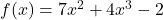 f(x) = 7x^2 + 4x^3 - 2