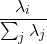 \[ \frac{\lambda_i}{\sum_j \lambda_j}\]