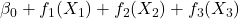 \beta_0 + f_1(X_1) + f_2(X_2) + f_3(X_3)