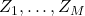 Z_1, \dots, Z_M