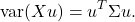 \[ \text{var}(Xu) = u^T \Sigma u.\]