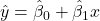 \hat y = \hat\beta_0 + \hat\beta_1 x