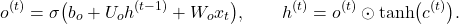 \[ o^{(t)}=\sigma\bigl(b_o+U_oh^{(t-1)}+W_ox_t\bigr),\qquad h^{(t)}=o^{(t)}\odot\tanh\bigl(c^{(t)}\bigr).\]
