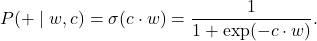\[ P(+\mid w,c)=\sigma(c\cdot w)=\frac{1}{1+\exp(-c\cdot w)}.\]