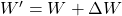 W' = W + \Delta W