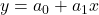 y = a_0 + a_1 x