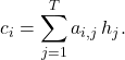 \[ c_i=\sum_{j=1}^{T}a_{i,j}\,h_j.\]
