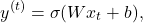 \[ y^{(t)} = \sigma(Wx_t + b),\]