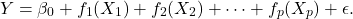 \[ Y = \beta_0 + f_1(X_1) + f_2(X_2) + \dots + f_p(X_p) + \epsilon.\]