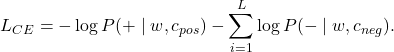 \[ L_{CE}=-\log P(+\mid w,c_{pos})-\sum_{i=1}^{L}\log P(-\mid w,c_{neg}).\]