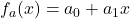 f_a(x) = a_0 + a_1 x