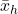 \bar{x}_h
