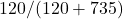 120/(120+735)