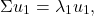 \[ \Sigma u_1 = \lambda_1 u_1,\]