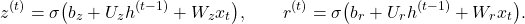 \[ z^{(t)}=\sigma\bigl(b_z+U_zh^{(t-1)}+W_zx_t\bigr),\qquad r^{(t)}=\sigma\bigl(b_r+U_rh^{(t-1)}+W_rx_t\bigr).\]
