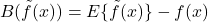 B(\tilde f(x)) = E\{\tilde f(x)\} - f(x)