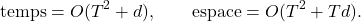 \[ \text{temps}=O(T^{2}+d),\qquad \text{espace}=O(T^{2}+Td).\]