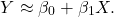 \[ Y \approx \beta_0 + \beta_1 X.\]