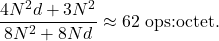 \[ \frac{4N^2d+3N^2}{8N^2+8Nd}\approx 62\ \text{ops:octet}.\]