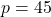 p = 45