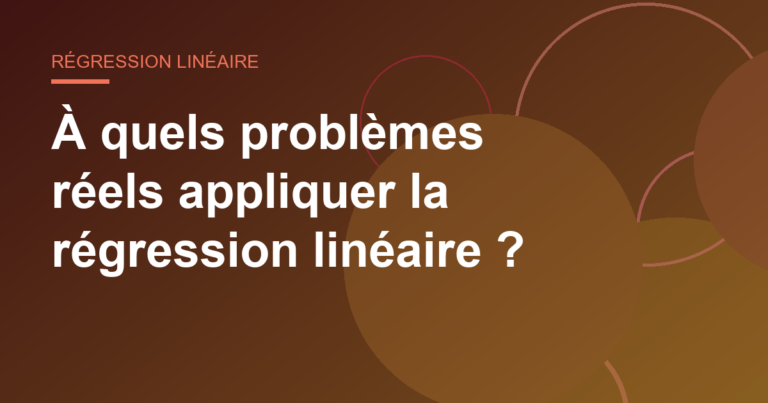 À quels problèmes réels appliquer la régression linéaire ?