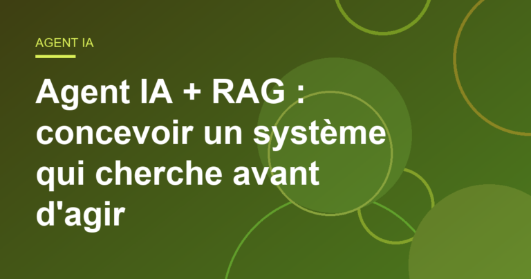 Agent IA + RAG : concevoir un système qui cherche avant d’agir
