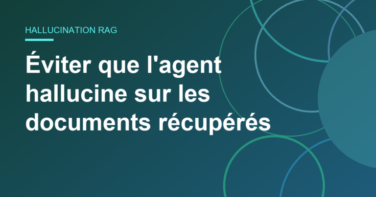 Éviter que l’agent hallucine sur les documents récupérés
