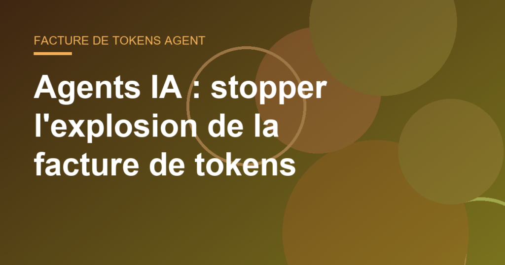 Agents IA : stopper l’explosion de la facture de tokens