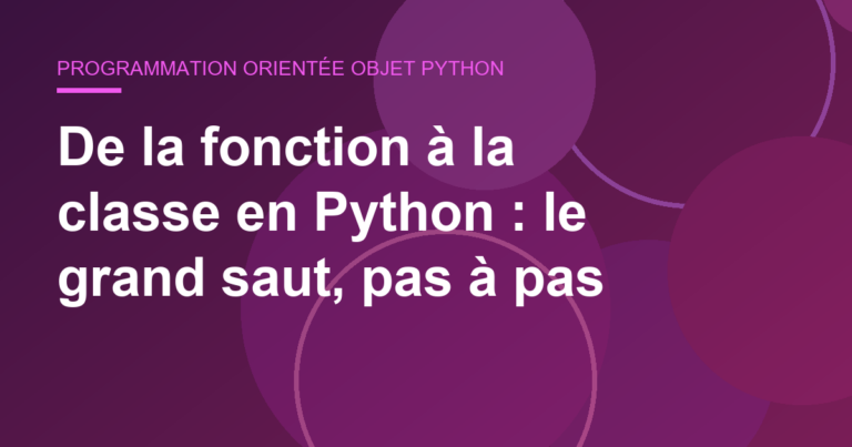 De la fonction à la classe en Python : le grand saut, pas à pas