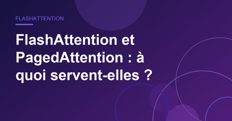 FlashAttention et PagedAttention : à quoi servent-elles ?