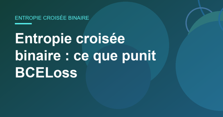 Entropie croisée binaire : ce que punit BCELoss