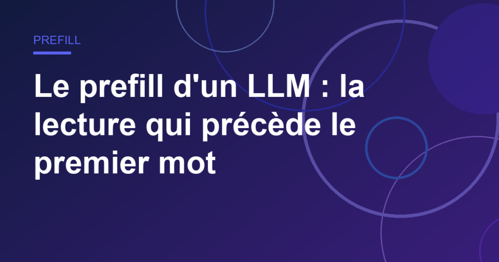 Le prefill d'un LLM : la lecture qui précède le premier mot