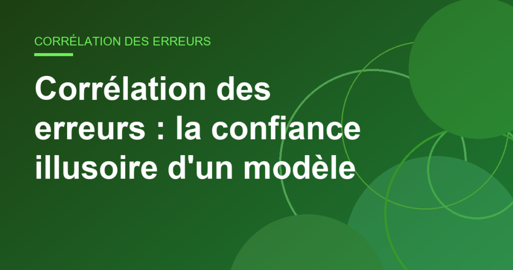 Corrélation des erreurs : la confiance illusoire d'un modèle