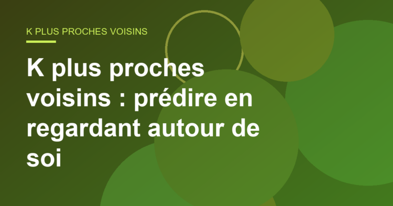 K plus proches voisins : prédire en regardant autour de soi